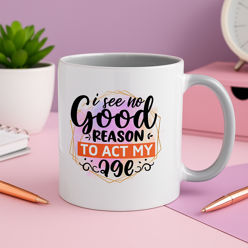 “I See No Good Reason To Act My Age” – Funny 11oz Colourful Mug