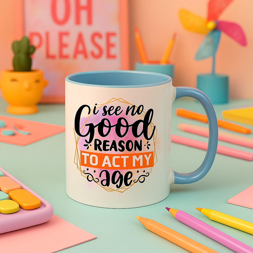 “I See No Good Reason To Act My Age” – Funny 11oz Colourful Mug