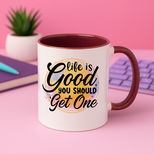 Life Is Good You Should Get One – Funny Colourful Mug | 11oz Two-Tone Ceramic Coffee Cup