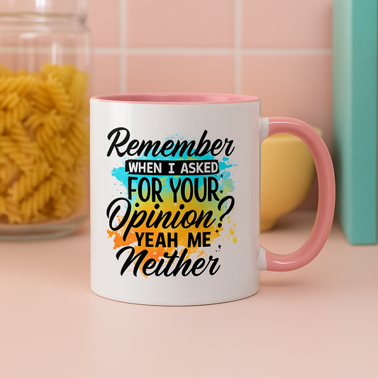 Funny 11oz Mug – “Remember When I Asked for Your Opinion? Yeah, Me Neither” – Sarcastic Coffee Cup