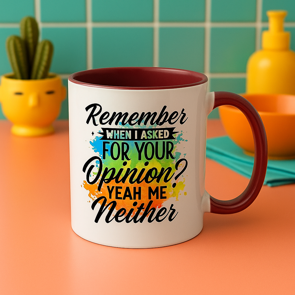 Funny 11oz Mug – “Remember When I Asked for Your Opinion? Yeah, Me Neither” – Sarcastic Coffee Cup