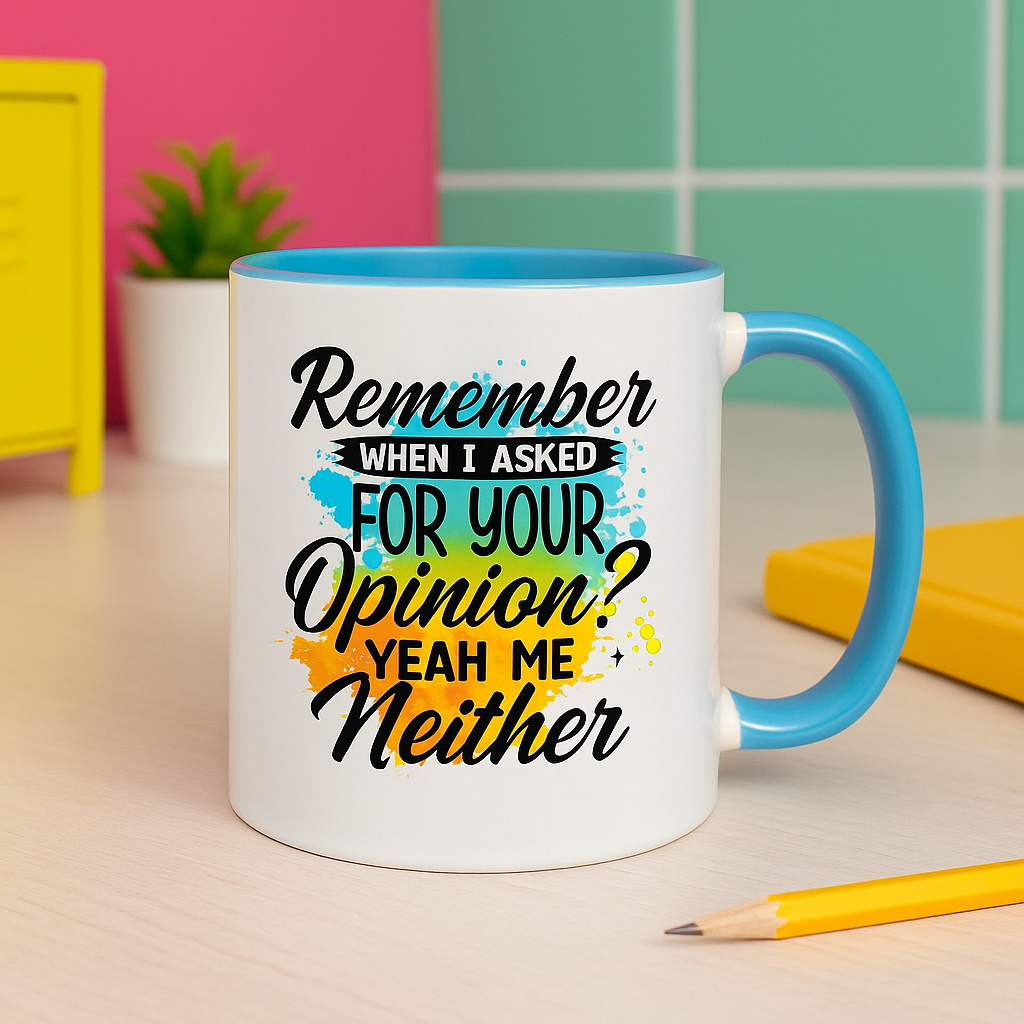 Funny 11oz Mug – “Remember When I Asked for Your Opinion? Yeah, Me Neither” – Sarcastic Coffee Cup