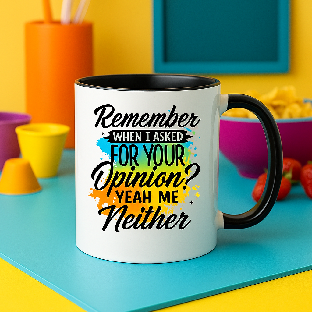 Funny 11oz Mug – “Remember When I Asked for Your Opinion? Yeah, Me Neither” – Sarcastic Coffee Cup