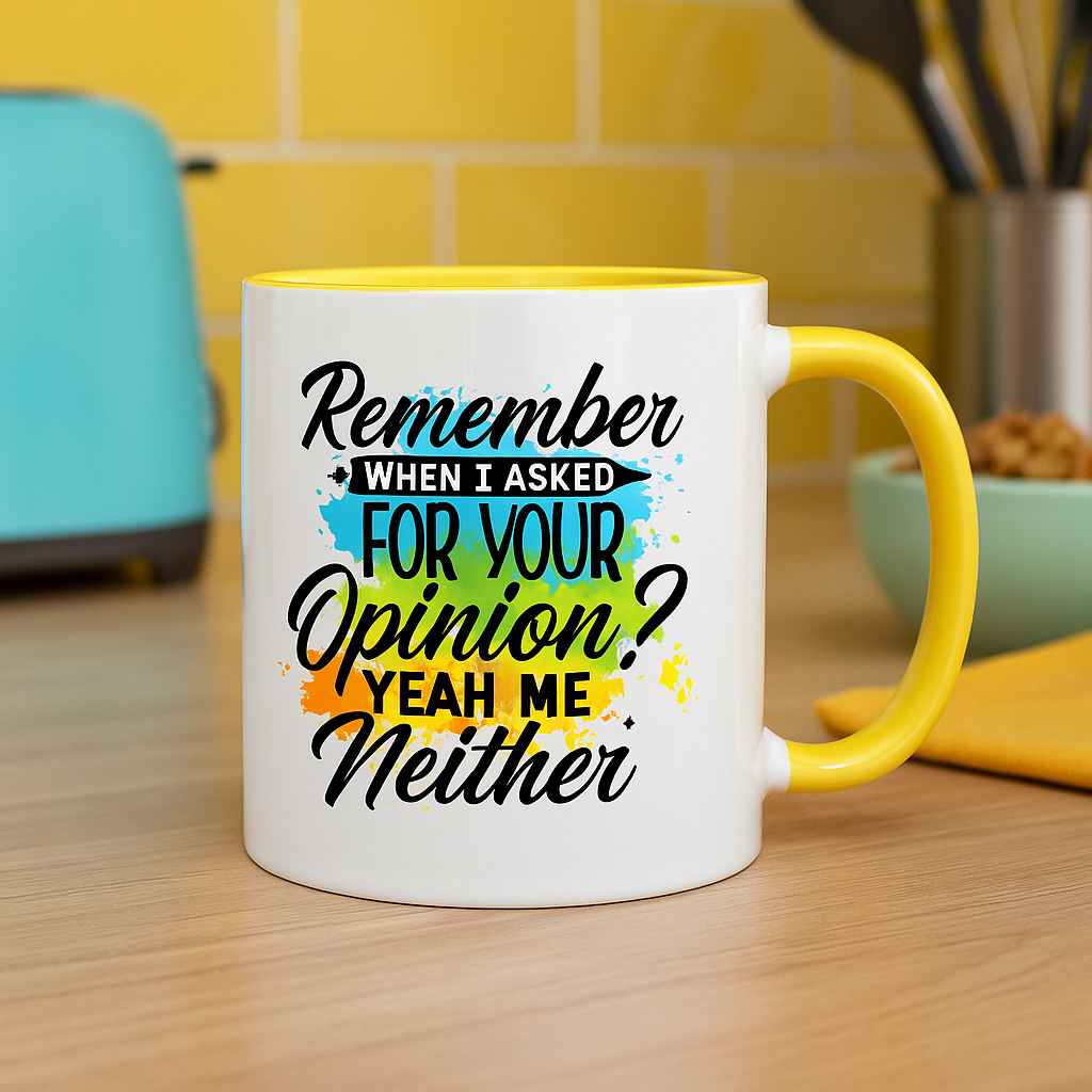 Funny 11oz Mug – “Remember When I Asked for Your Opinion? Yeah, Me Neither” – Sarcastic Coffee Cup