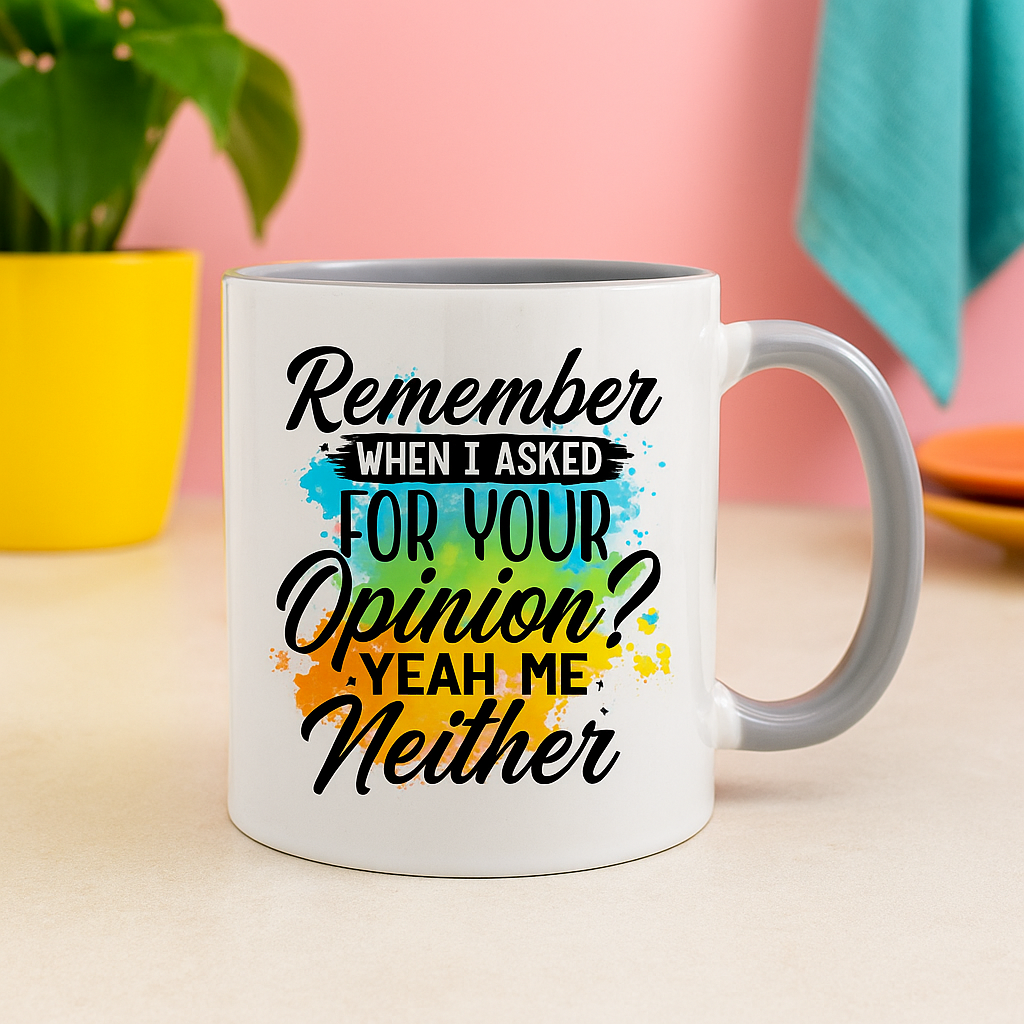 Funny 11oz Mug – “Remember When I Asked for Your Opinion? Yeah, Me Neither” – Sarcastic Coffee Cup