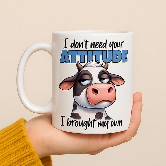 🐄 I Don’t Need Your Attitude Mug – 11oz