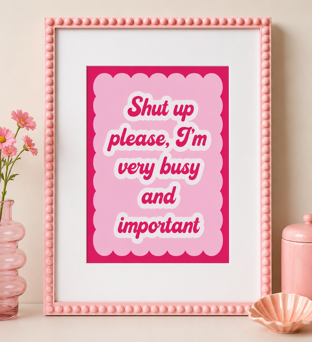 Shut Up Please I’m Very Busy & Important Print