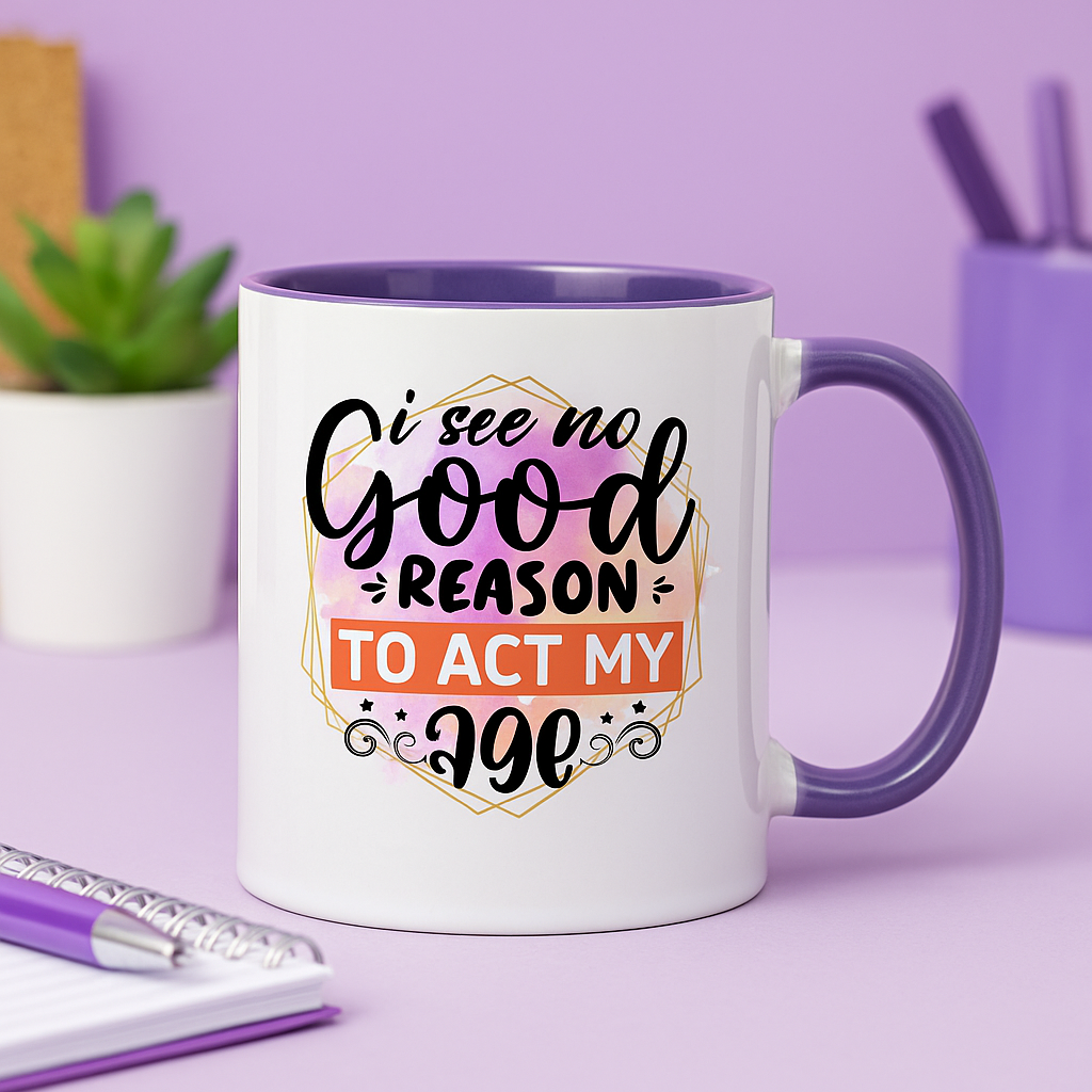 “I See No Good Reason To Act My Age” – Funny 11oz Colourful Mug