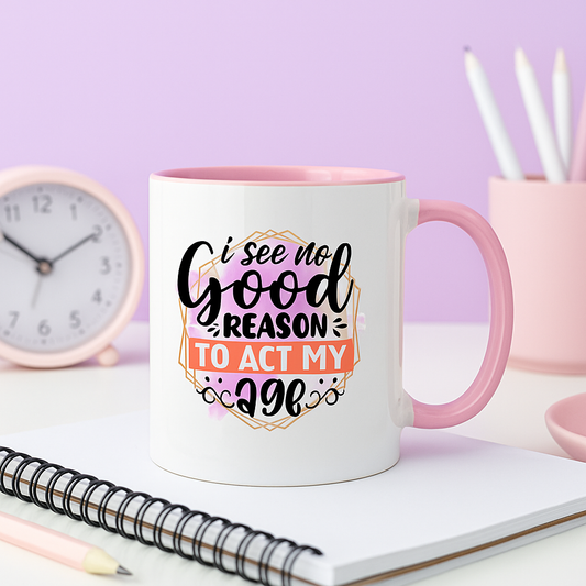“I See No Good Reason To Act My Age” – Funny 11oz Colourful Mug