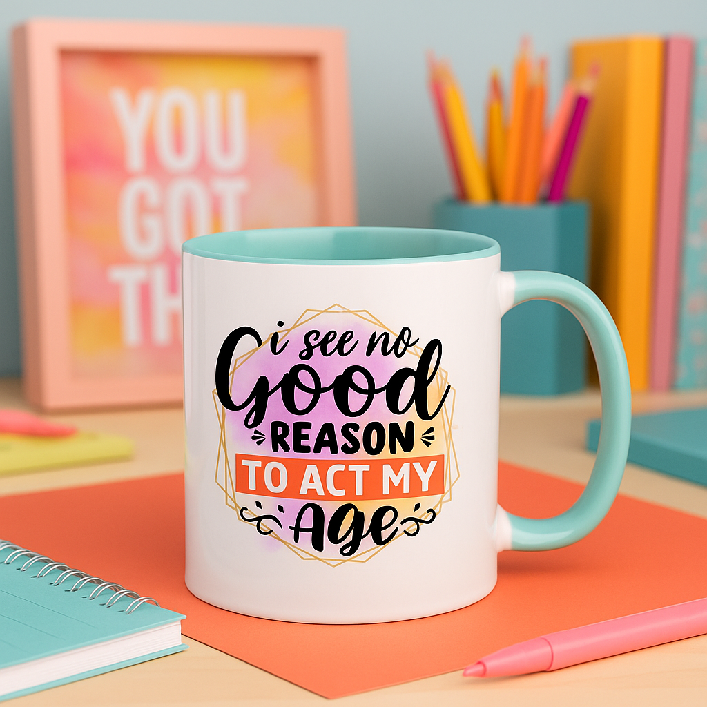 “I See No Good Reason To Act My Age” – Funny 11oz Colourful Mug