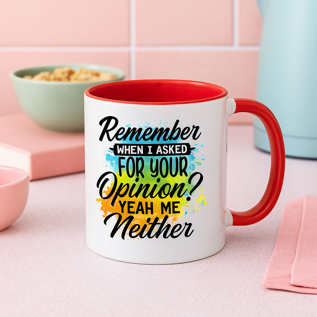 Funny 11oz Mug – “Remember When I Asked for Your Opinion? Yeah, Me Neither” – Sarcastic Coffee Cup