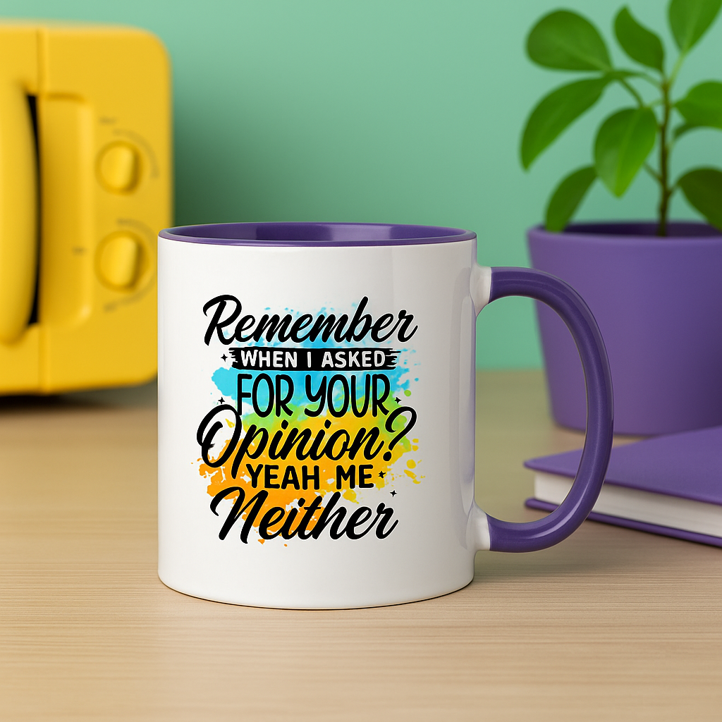 Funny 11oz Mug – “Remember When I Asked for Your Opinion? Yeah, Me Neither” – Sarcastic Coffee Cup