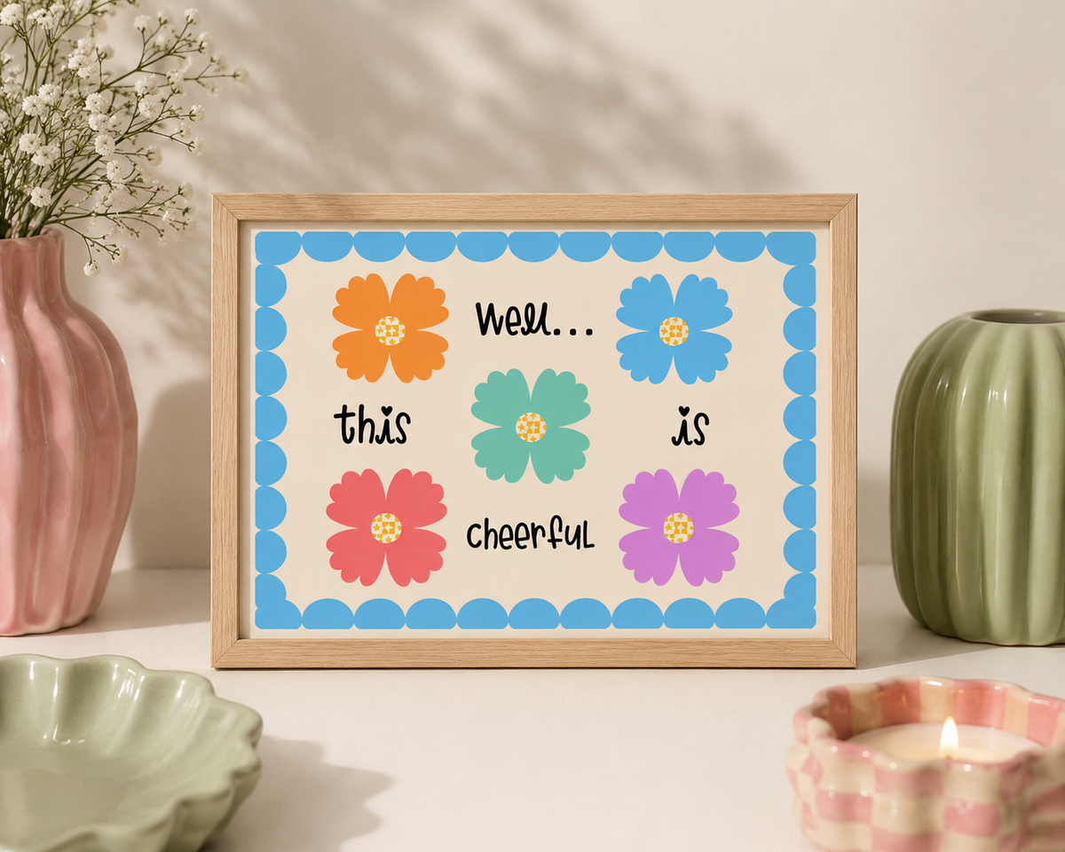 Well This Is Cheerful Art Print